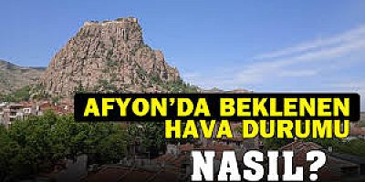 Afyon ve  illerde Bugün hava nasıl olacak?