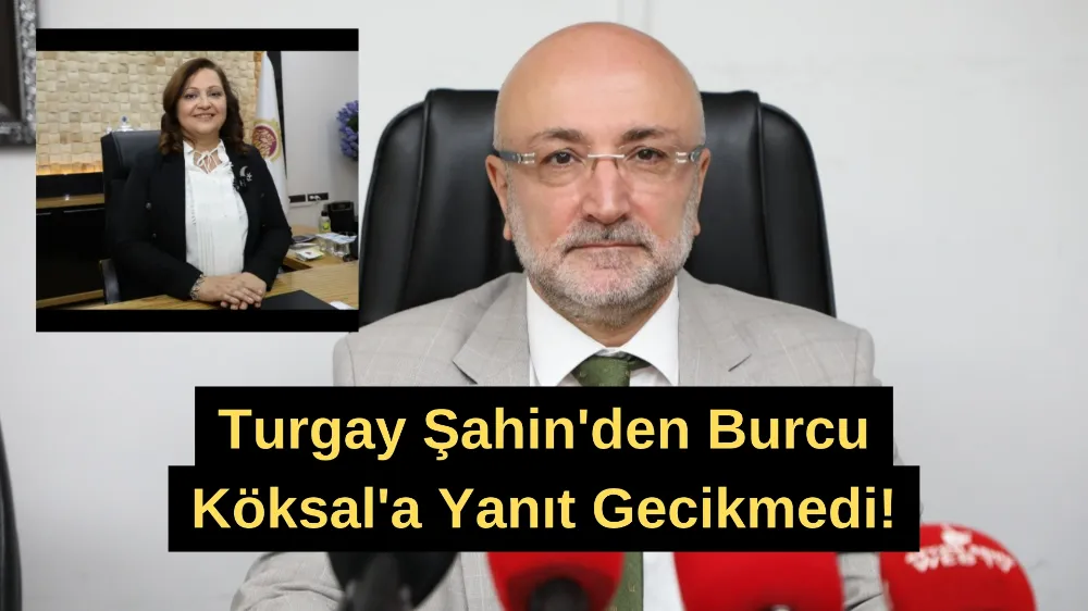 Turgay Şahin'den Burcu Köksal'a Yanıt Gecikmedi